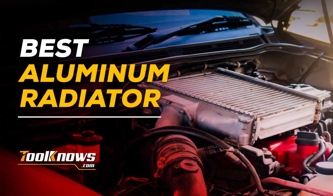 Best Aluminum Radiator In 2020 [Our Top 10 Picks] Tool Knows